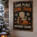 Same Place, Same Chair, Different Season aluminum Halloween sign on a realistic seasonal porch